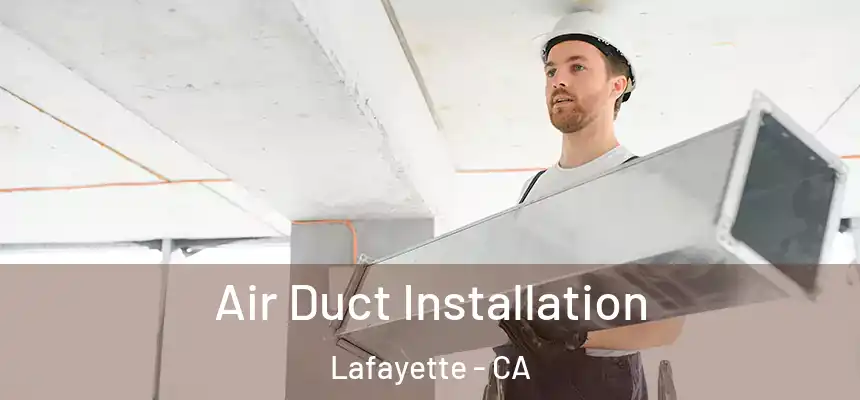 Air Duct Installation Lafayette - CA