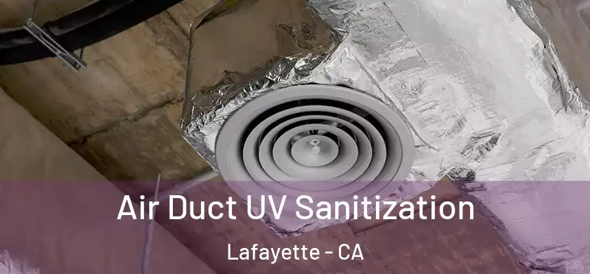  Air Duct UV Sanitization Lafayette - CA