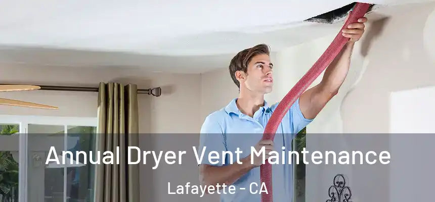 Annual Dryer Vent Maintenance Lafayette - CA