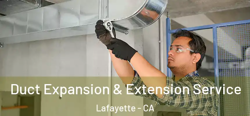  Duct Expansion & Extension Service Lafayette - CA