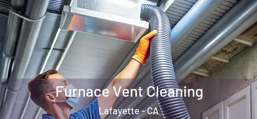  Furnace Vent Cleaning Lafayette - CA