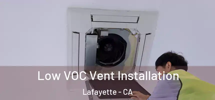 Low VOC Vent Installation Lafayette - CA