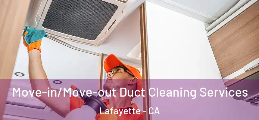  Move-in/Move-out Duct Cleaning Services Lafayette - CA