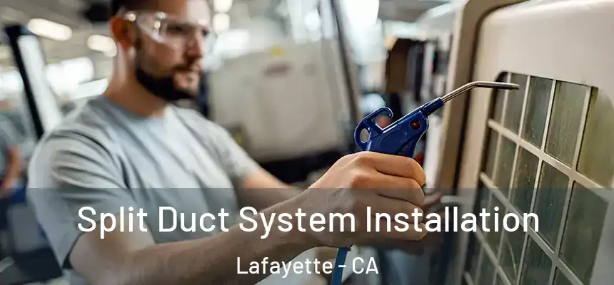  Split Duct System Installation Lafayette - CA